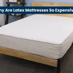 Why Are Latex Mattresses So Expensive?-Is It Best Mattress?