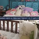 Why Do Babies Need A Firm Mattress?-Is It safe for cribs?