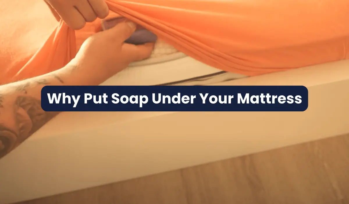 Why Put Soap Under Your Mattress