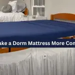 How to Make a Dorm Mattress More Comfortable?[Clever Hacks]