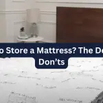 How to Store a Mattress? [The Dos and Don’ts]
