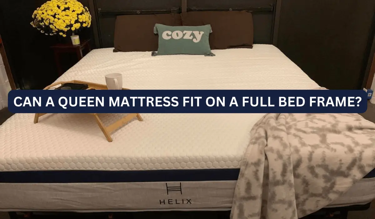 Can A Queen Mattress Fit On A Full Bed Frame