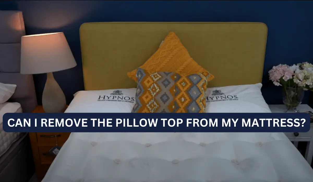 Can I Remove The Pillow Top From My Mattress