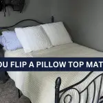 Can You Flip A Pillow Top Mattress – A Complete Guide.