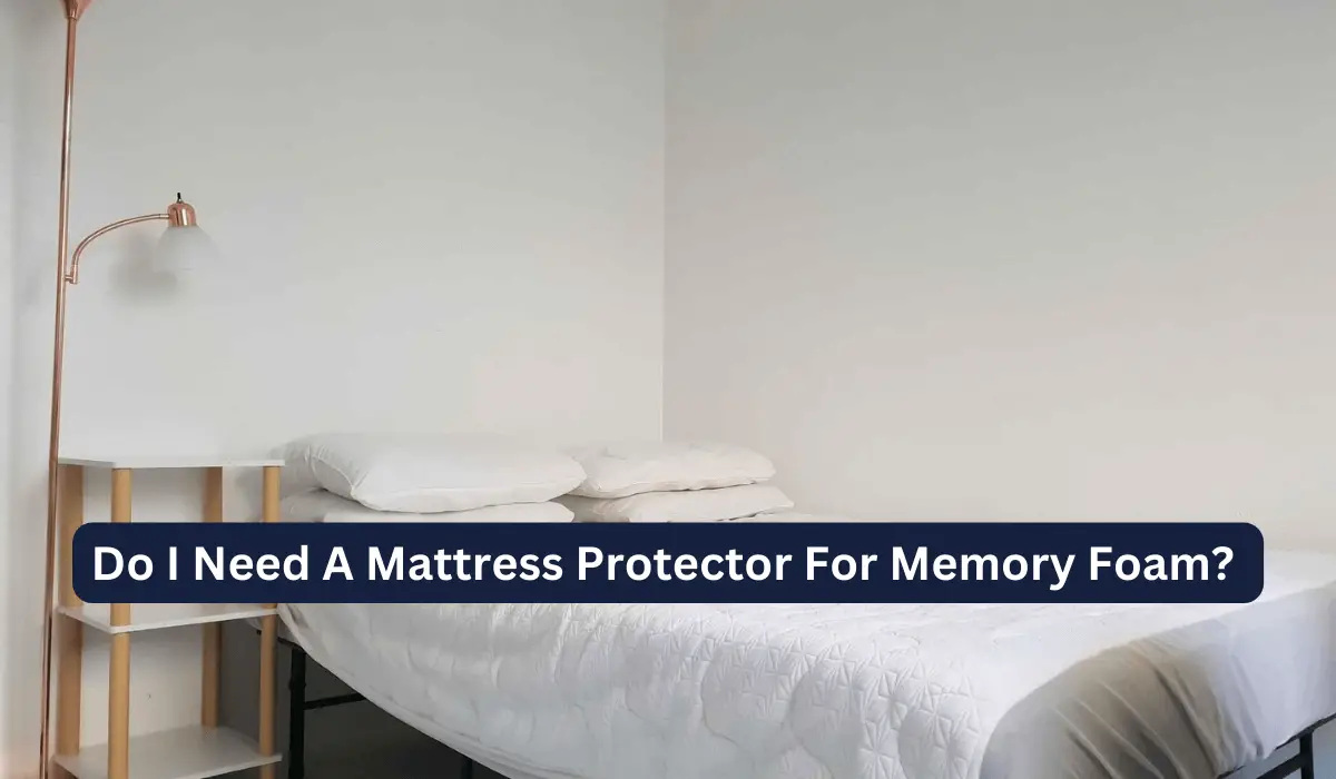 Do I Need A Mattress Protector For Memory Foam